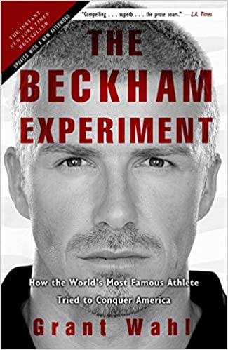 The Beckham Experiment: How the World's Most Famous Athlete Tried to Conquer America (RARE BOOKS)