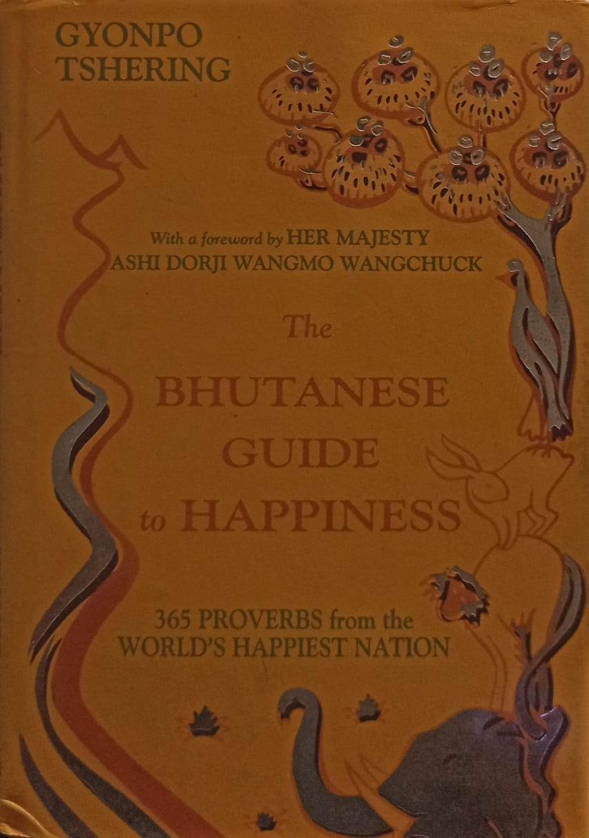 The Bhutanese Guide to Happiness: 365 Proverbs from the World’s Happiest Nation [HARDCOVER] (RARE BOOKS)