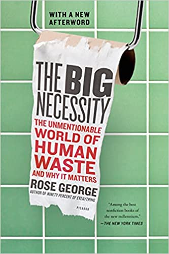 The Big Necessity: The Unmentionable World of Human Waste and Why It Matters (RARE BOOKS)