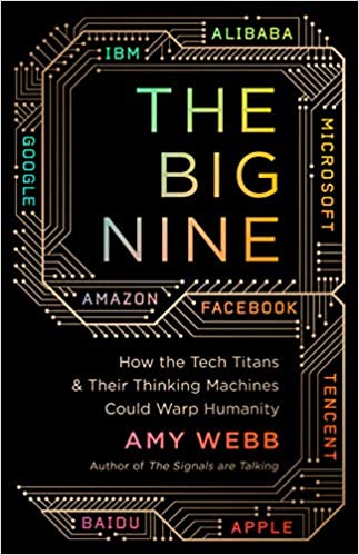 The Big Nine: How the Tech Titans and Their Thinking Machines Could Warp Humanity (RARE BOOKS)