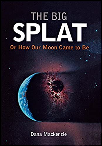 The Big Splat, or How Our Moon Came to Be [HARDCOVER] (RARE BOOKS)