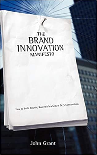 The Brand Innovation Manifesto: How to Build Brands, Redefine Markets and Defy Conventions [Hardcover]