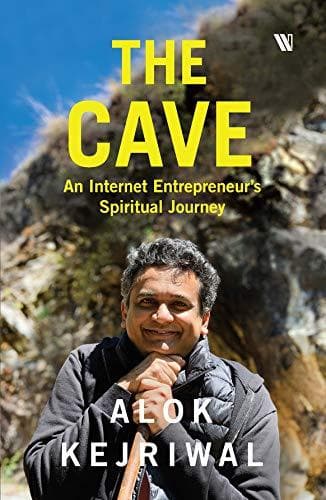 The Cave: An Internet Entrepreneur’s Spiritual Journey by Alok Kejriwal