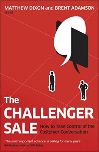 The Challenger Sale: How To Take Control of the Customer Conversation {HARDCOVER} (RARE BOOKS)