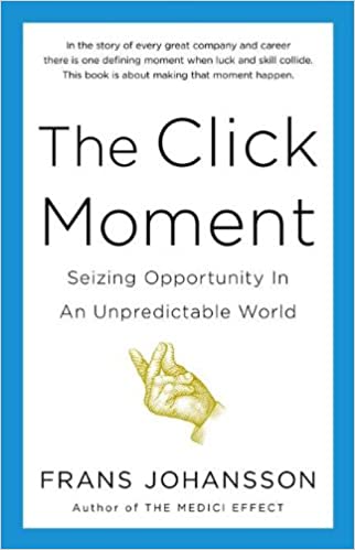 The Click Moment: Seizing Opportunity in an Unpredictable World [HARDCOVER] (RARE BOOKS)