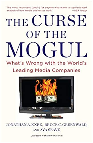 The Curse of the Mogul: What's Wrong with the World's Leading Media Companies by Jonathan A. Knee |Bruce C. Greenwald| Ava Seave [rare books]