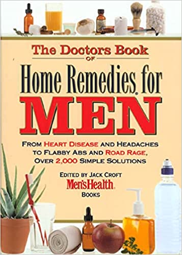 The Doctor's Book of Home Remedies for Men: From Heart Disease and Headaches to Flabby Abs and Road Rage, Over 2,000 Simple Solutions (Hardcover) (RARE BOOKS)