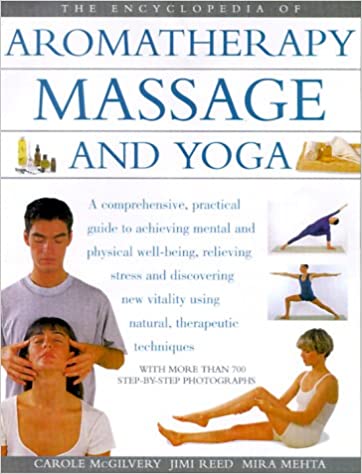 The Encyclopedia of Aromatherapy, Massage and Yoga