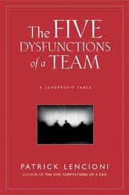 The five dysfunctions of a team: A leadership fable by Patrick Lencioni