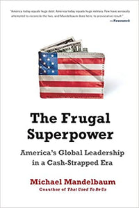 The Frugal Superpower: America's Global Leadership in a Cash-Strapped Era (RARE BOOKS)