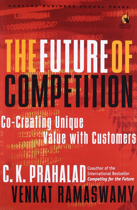 The future of competition: co-creating unique value with customers by C.K. Prahalad |Venkat Ramaswamy [hardcover]