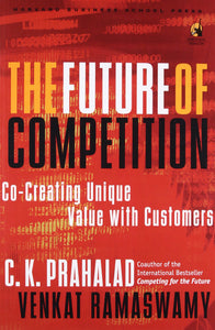 The future of competition: co-creating unique value with customers by C.K. Prahalad |Venkat Ramaswamy [hardcover]