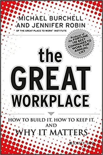 The Great Workplace: How to Build It, How to Keep It and Why It Matters