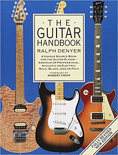 The Guitar Handbook: A Unique Source Book for the Guitar Player - Amateur or Professional, Acoustic or Electrice, Rock, Blues, Jazz, or Folk (RARE BOOKS)