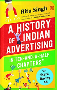 The History Of Indian Advertising In Ten-And-A-Half Chapters