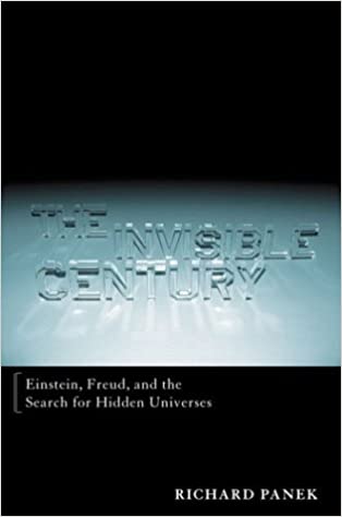 The Invisible Century: Einstein, Freud, and the Search for Hidden Universes [HARDCOVER] (RARE BOOKS)