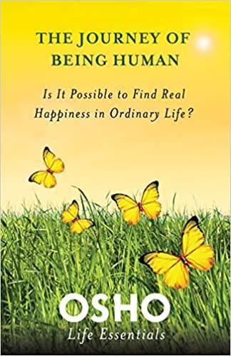 The Journey of Being Human: Is it Possible to Find Real Happiness in Ordinary Life (Osho Life Essentials)