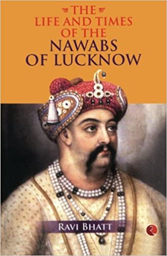 The Life and Times of the Nawabs of Lucknow [RARE BOOKS]