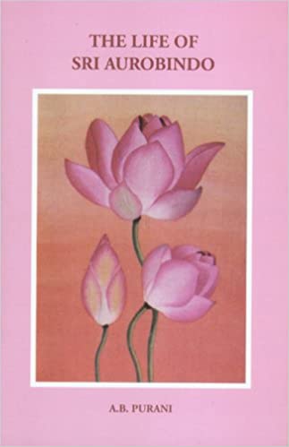 The Life of Sri Aurobindo by A.B. Purani (rare books)
