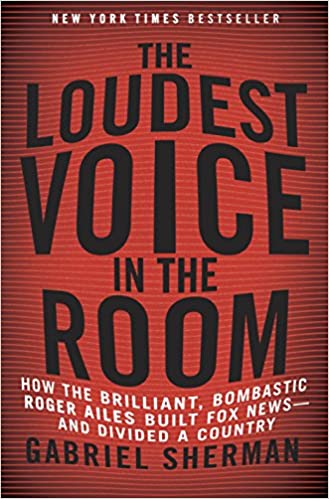 The Loudest Voice in the Room: How the Brilliant, Bombastic Roger Ailes Built Fox News--and Divided a Country [HARDCOVER] (RARE BOOKS)