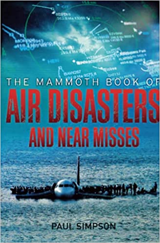 The mammoth book of air disasters and near misses by Paul Simpson (rare books)