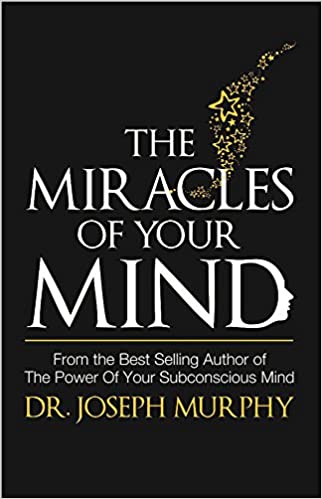 The Miracles Of Your Mind by Dr. Joseph Murphy