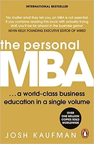 The personal mba: a world-class business education in a single volume by Josh Kaufman