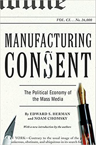 MANUFACTURING CONSENT: The Political Economy of the Mass Media