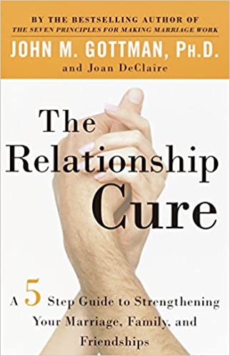 The relationship cure: a 5 step guide to strengthening your marriage, family, and friendships (rare books)