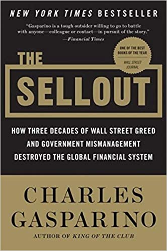 The Sellout: How Three Decades of Wall Street Greed and Government Mismanagement Destroyed the Global Financial System