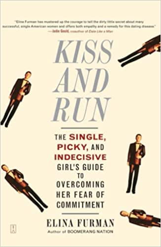 Kiss and Run: The Single, Picky, and Indecisive Girl's Guide to Overcoming Fear of Commitment (RARE BOOKS)