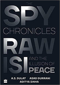 The Spy Chronicles: RAW, ISI and the Illusion of Peace [Hardcover] (RARE BOOKS)