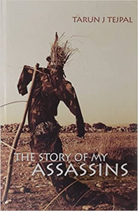 The Story Of My Assassins by Tarun J Tejpal [Hardcover]