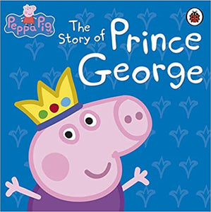 Peppa Pig: The Story of Prince George [Hardcover]