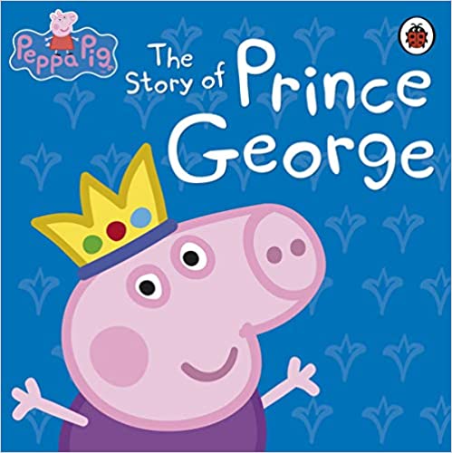 Peppa Pig: The Story of Prince George [Hardcover]