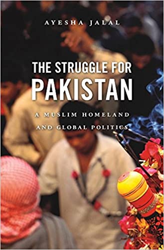 The Struggle for Pakistan a Muslim Homeland and Global Politics by Ayesha Jalal [rare books]