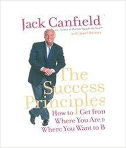 The Success Principles: How to get from where you are to where you want to be