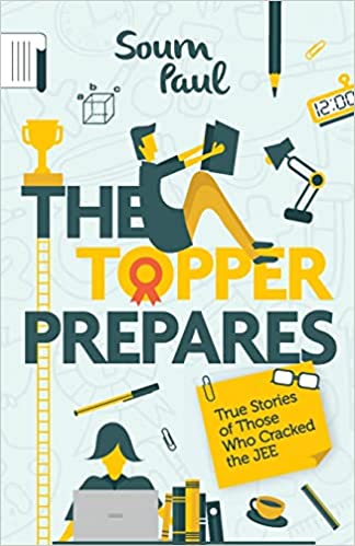 The Topper Prepares: True Stories of Those Who Cracked the JEE