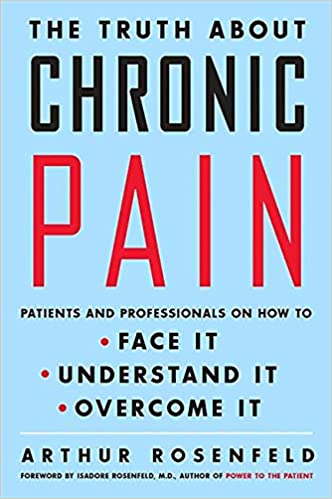 The Truth about Chronic Pain: Patients and Professionals on How to Face It, Understand It, Overcome It (RARE BOOKS)