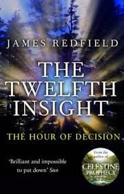 The Twelfth Insight: The Hour Of Decision by James Redfield