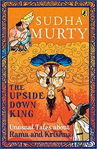 The Upside-Down King: Unusual Tales about Rama and Krishna by Sudha Murty