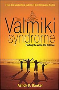 The Valmiki Syndrome: Finding the work life balance