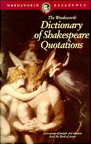 The wordsworth dictionary of shakespeare quotations (rare books)