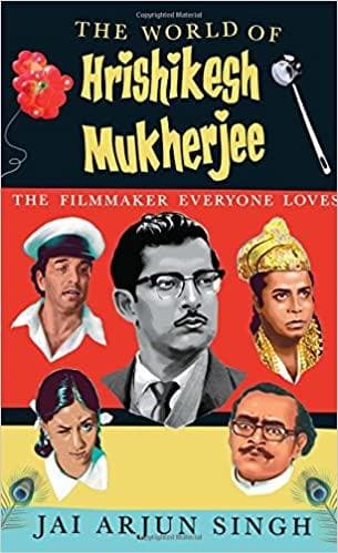 The world of hrishikesh mukherjee:the filmmaker everyone loves [hardcover] by Jai Arjun Singh