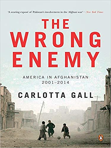 The Wrong Enemy: America In Afghanistan 2001 - 2014