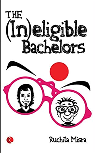 The (In)Eligible Bachelors by Ruchita Misra