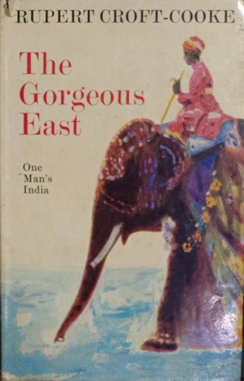 The gorgeous East: One man's India [HARDCOVER] (RARE BOOKS)