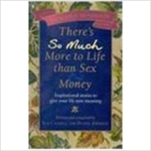 There's So Much More to Life Than Sex And Money