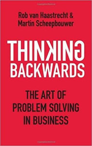 Thinking Backwards: The Art of Problem Solving in Business Hardcover