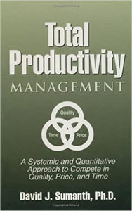 Total Productivity Management (TPmgt): A Systemic and Quantitative Approach to Compete in Quality, Price and Time [Hardcover]